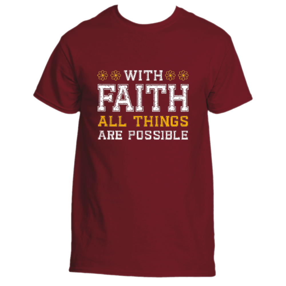 The With Faith T-Shirt by Divine Dispatch showcases a maroon design featuring the text "With Faith All Things Are Possible" in white and yellow.