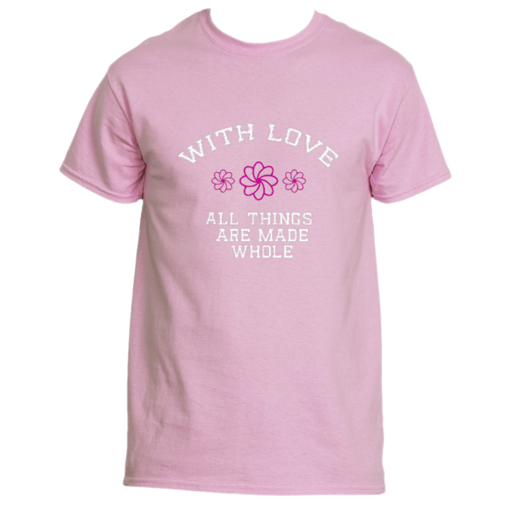 Light Pink Whispering Hearts T-shirt by Divine Dispatch featuring the white text &quot;With Love All Things Are Made Whole&quot; and adorned with three pink flower illustrations.