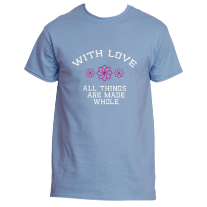 Light Blue Whispering Hearts T-Shirt by Divine Dispatch featuring &quot;WITH LOVE&quot; above three pink flowers and the phrase &quot;ALL THINGS ARE MADE WHOLE.