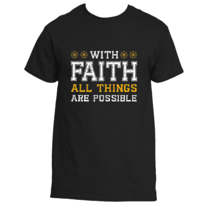 The With Faith T-Shirt by Divine Dispatch is an inspiring Black tee that features the empowering message, &quot;With Faith All Things Are Possible,&quot; complete with decorative accents framing the word &quot;Faith.&quot; Ideal for individuals devoted to charitable causes and spreading positivity.