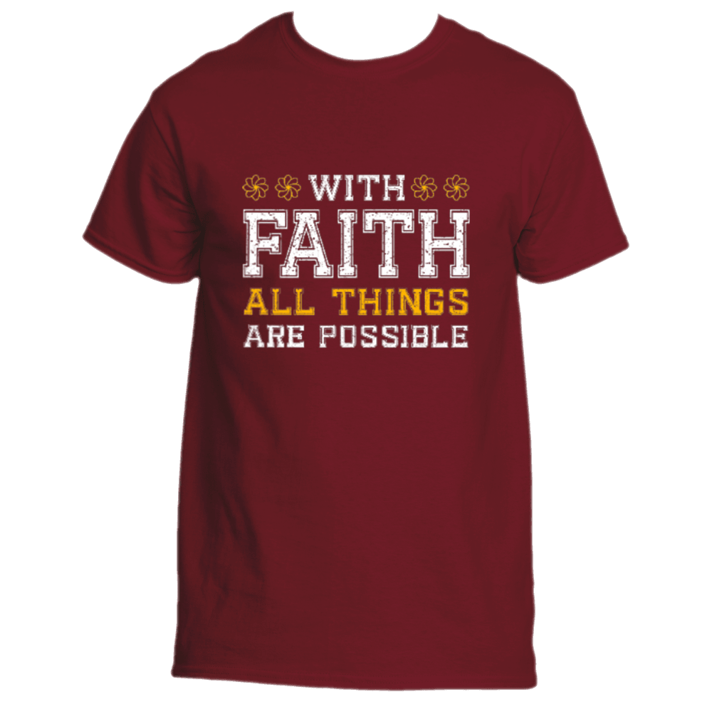 The With Faith T-Shirt by Divine Dispatch showcases a maroon design featuring the text &quot;With Faith All Things Are Possible&quot; in white and yellow.