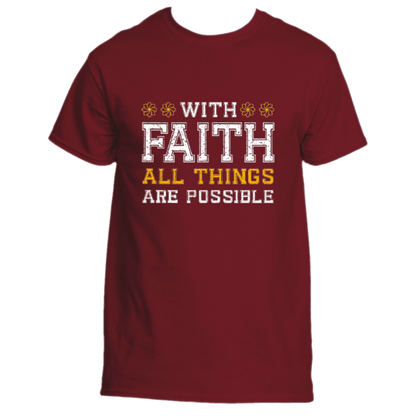 The With Faith T-Shirt by Divine Dispatch showcases a maroon design featuring the text &quot;With Faith All Things Are Possible&quot; in white and yellow.