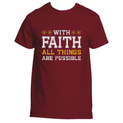 Introducing the inspiring &quot;With Faith T-Shirt&quot; by Divine Dispatch, a maroon tee that boldly proclaims &quot;WITH FAITH ALL THINGS ARE POSSIBLE&quot; in eye-catching white and orange letters. It&